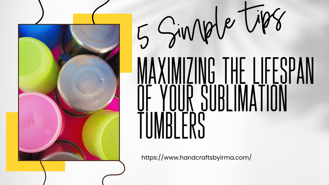 5 Simple Tips | Maximizing The Lifespan Of Your Sublimation Tumblers