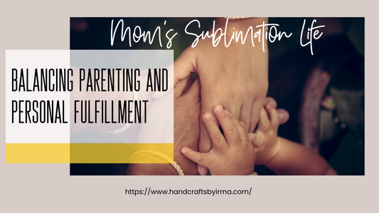 Mom’s Life Sublimation | Balancing Parenting and Personal Fulfillment