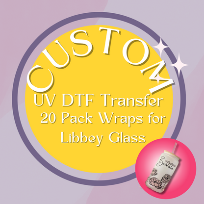 Custom UV DTF Transfer Wraps for  Libbey Glass 20 Pack