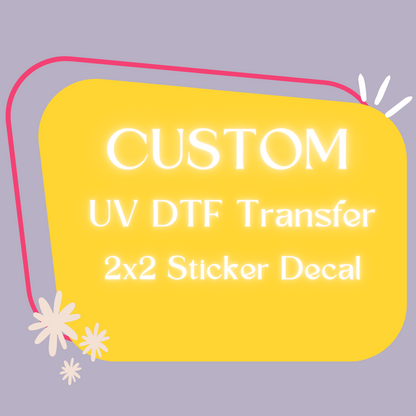 UV DTF Transfer Decal 2x2 100 Qty